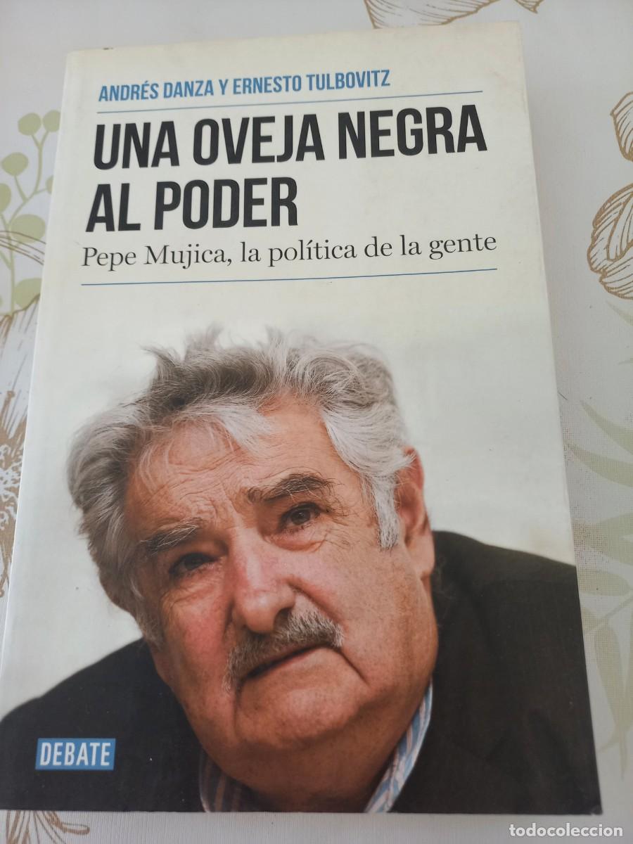 Libri di seconda mano: UNA OVEJA NEGRA AL PODER - PEPE MUJICA , LA POLITICA DE LA GENTE- ANDRES DANZA Y ERNESTO TULBOVITZ