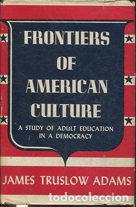 Second hand books: FRONTIERS OF AMERICAN CULTURE. A STUDY OF ADULT EDUCATION IN A DEMOCRACY. - TRUSLOW ADAMS James.