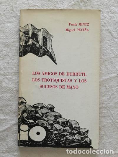 Libri di seconda mano: Los amigos de Durruti, los trotsquistas y los sucesos de Mayo - Frank Mintz y Miguel Peci&ntilde;a