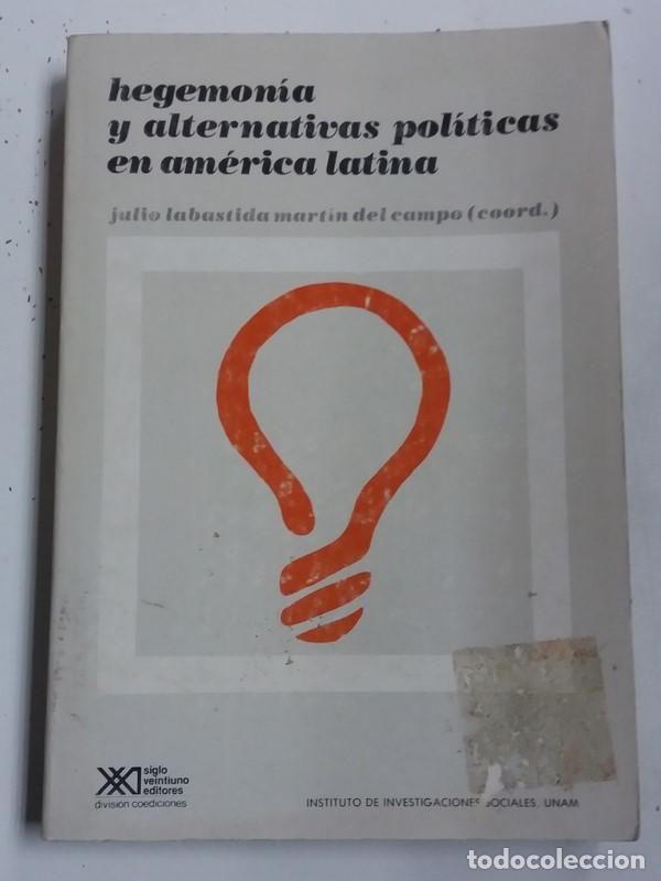 Libri di seconda mano: Hegemon&iacute;a y alternativas pol&iacute;ticas en Am&eacute;rica latina - Julio Labastida Mart&iacute;n del Campo