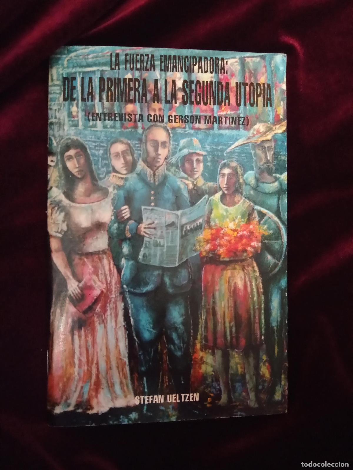 Libri di seconda mano: LA FUERZA EMANCIPADORA. DE LA PRIMERA A LA SEGUNDA UTOP&Iacute;A (ENTREVISTA CON GERSON MART&Iacute;NEZ). Stefan U