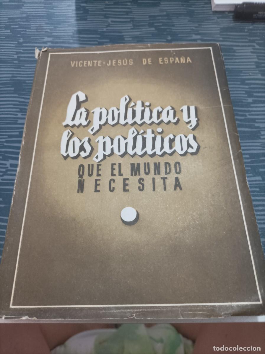 Libri di seconda mano: LA POL&Iacute;TICA Y LOS POL&Iacute;TICOS QUE EL MUNDO NECESITA, VICENTE JES&Uacute;S DE ESPA&Ntilde;A, MADRID,1946,387 PAG.