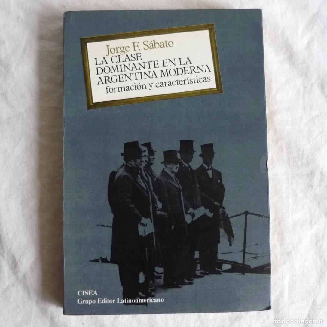 Libri di seconda mano: La clase dominante en la Argentina moderna, formaci&oacute;n y caracter&iacute;sticas
