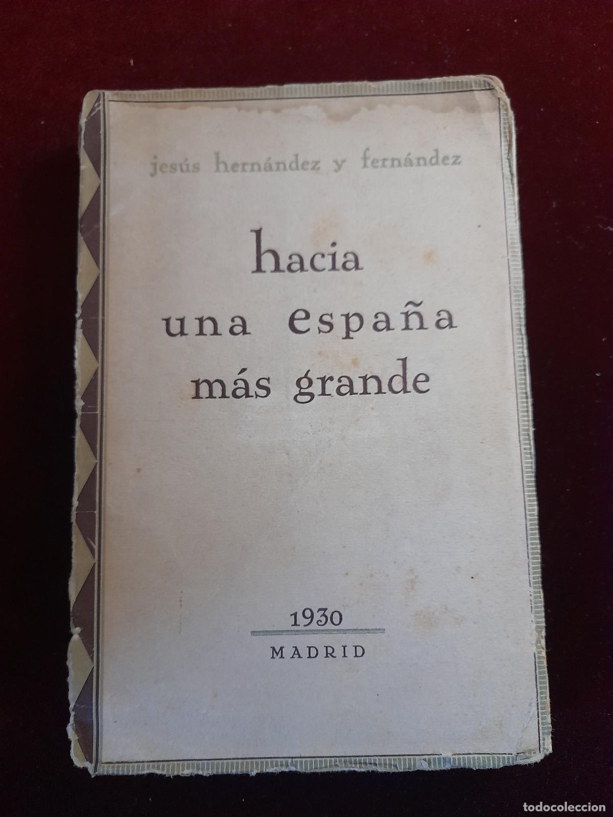 Libri di seconda mano: HACIA UNA ESPA&Ntilde;A M&Aacute;S GRANDE. Jes&uacute;s Hern&aacute;ndez y Fern&aacute;ndez. 1930