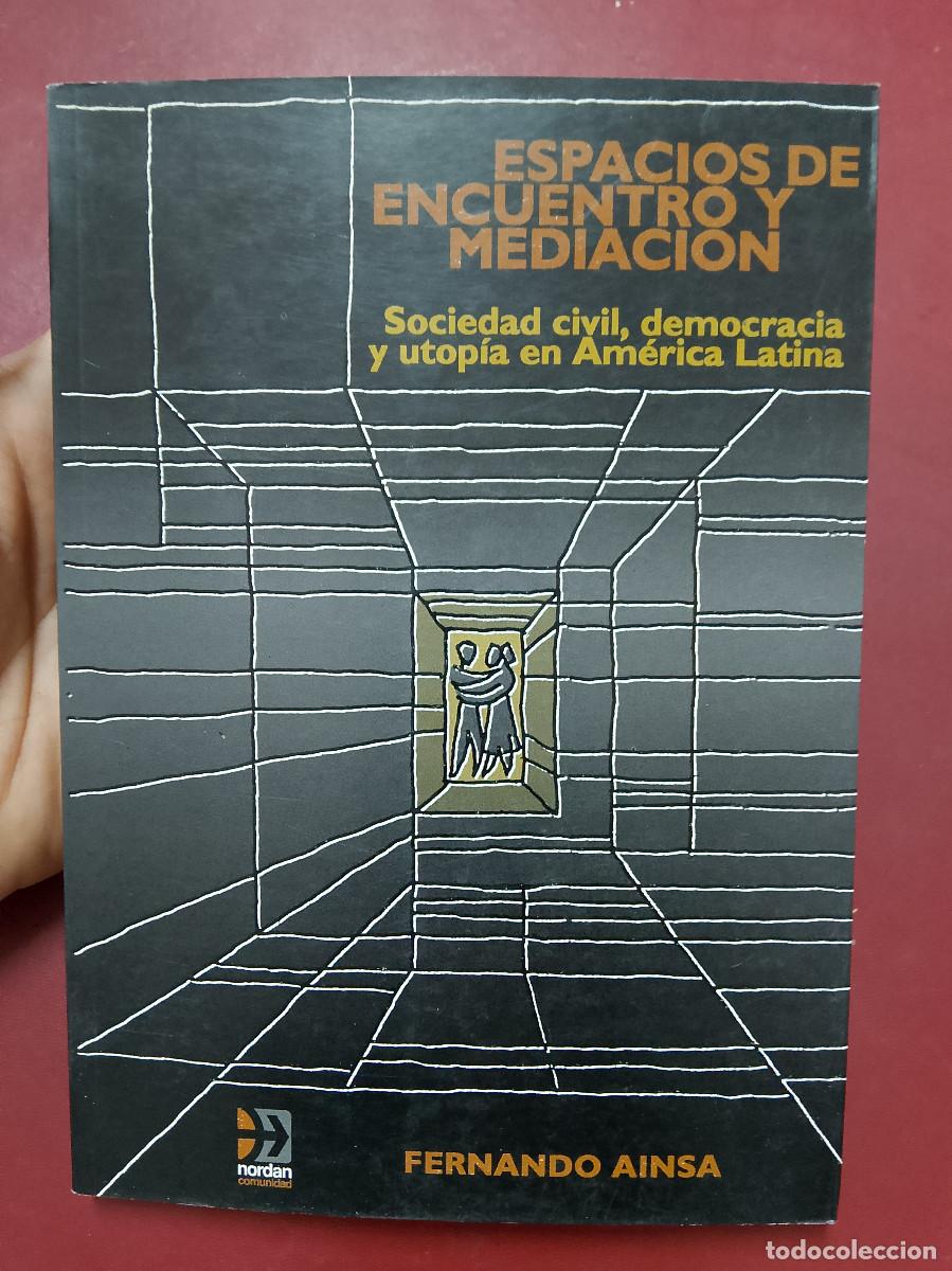 Second hand books: Fernando Ainsa: Espacios de encuentro y mediaci&oacute;n. Sociedad civil, democracia y utop&iacute;a en Am&eacute;rica La