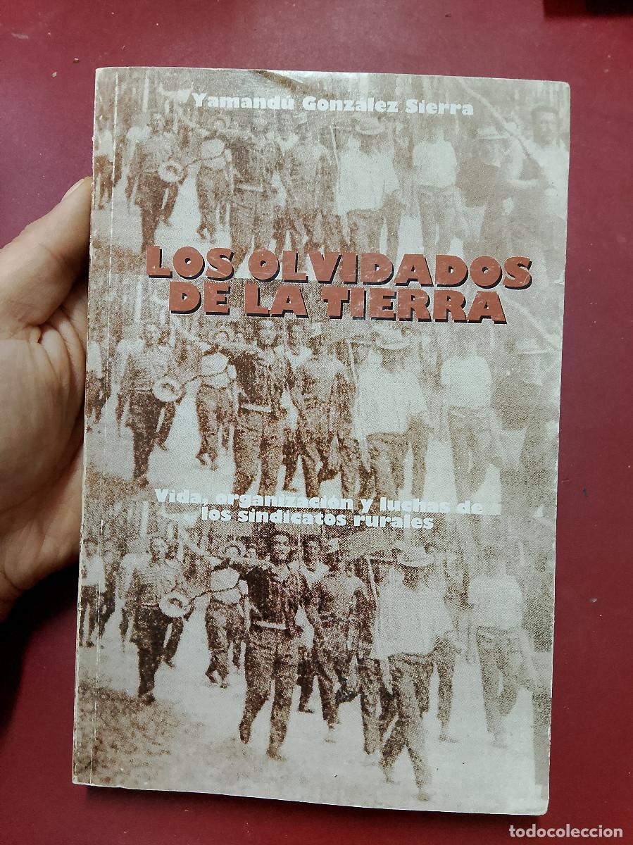Livres d'occasion: Yamand&uacute; Gonz&aacute;lez Sierra: Los olvidados de la tierra. Vida, organizaci&oacute;n y luchas de los sindicatos r
