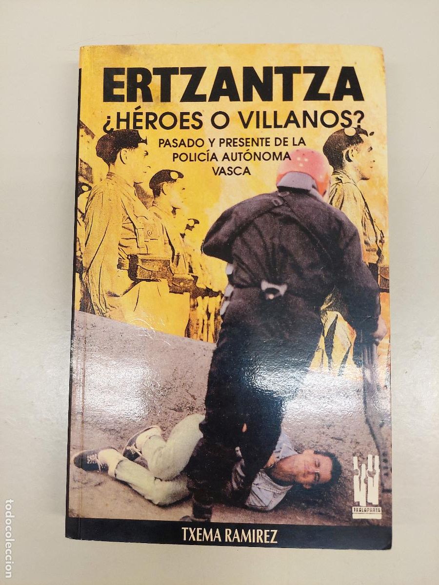 Libros de segunda mano: Ertzantza &iquest;h&eacute;roes O Villanos? Pasado Y Presente De La Polic&iacute;a Aut&oacute;noma Vasca - Ramirez Txema
