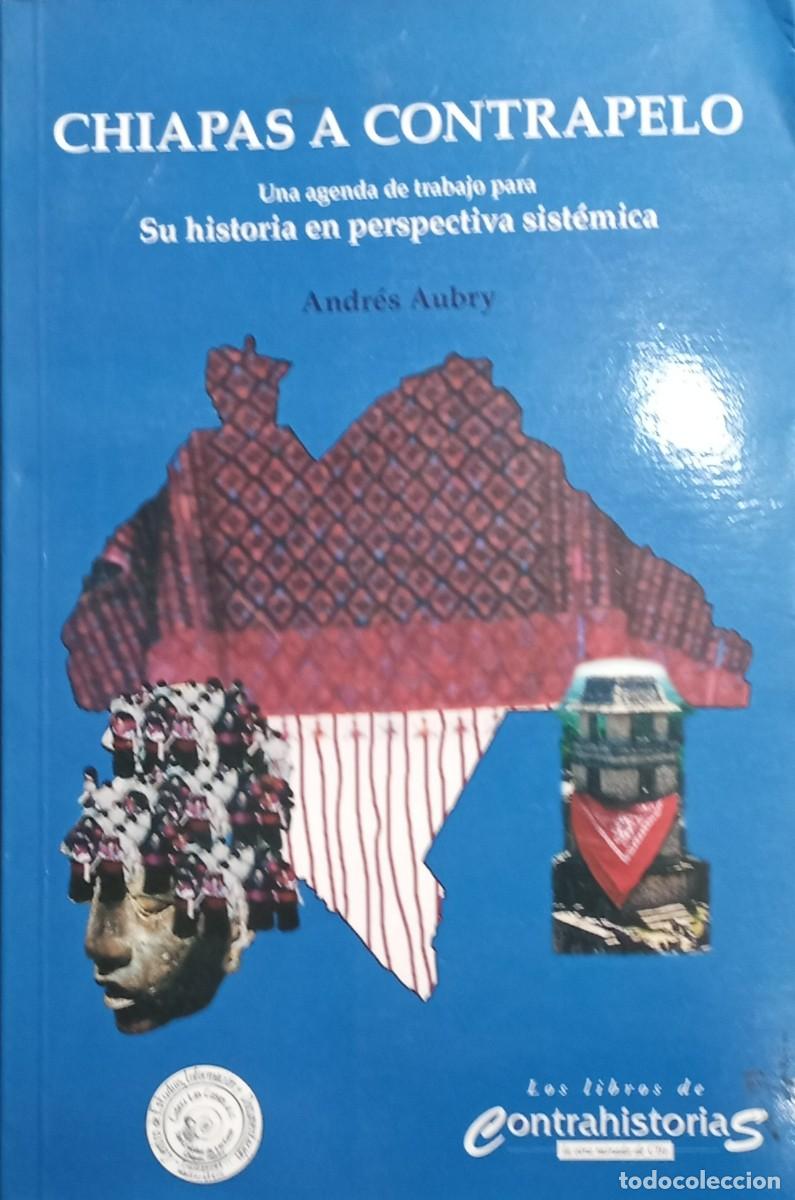 Libros de segunda mano: CHIAPAS A CONTRAPELO: UNA AGENDA DE TRABAJO PARA SU HISTORIA EN PERSPECTIVA SIST&Eacute;MICA - Andr&eacute;s Aubry