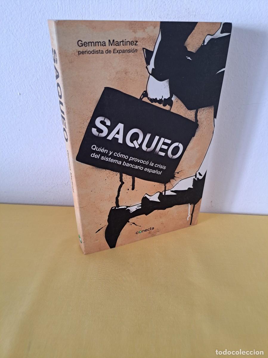 Second hand books: GEMMA MARTINEZ - SAQUEO: QUI&Eacute;N Y COMO PROVOCO LA CRISIS DEL SISTEMA BANCARIO ESPA&Ntilde;OL - 2013