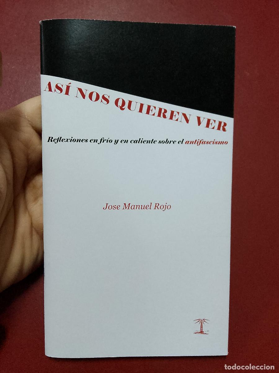 Second hand books: Jose Manuel Rojo: As&iacute; nos quieren ver. Reflexiones en fr&iacute;o y en caliente sobre el antifascismo