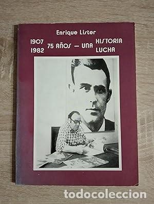 Gebrauchte B&uuml;cher: 1907 1982 - 75 A&Ntilde;OS - UNA HISTORIA LUCHA - Lister, Enrique