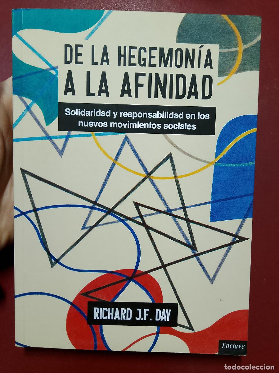 Livres d'occasion: Richard J.F. Day: De la hegemon&iacute;a a la afinidad. Solidaridad y responsabilidad en los nuevos movimie