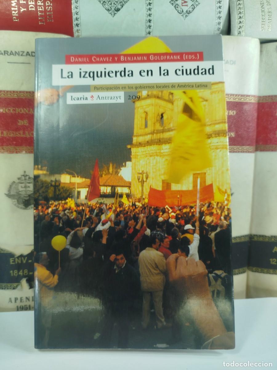 Second hand books: LA IZQUIERDA EN LA CIUDAD. Participaci&oacute;n en los gobiernos locales de Am&eacute;rica Latina. Daniel Ch&aacute;vez y