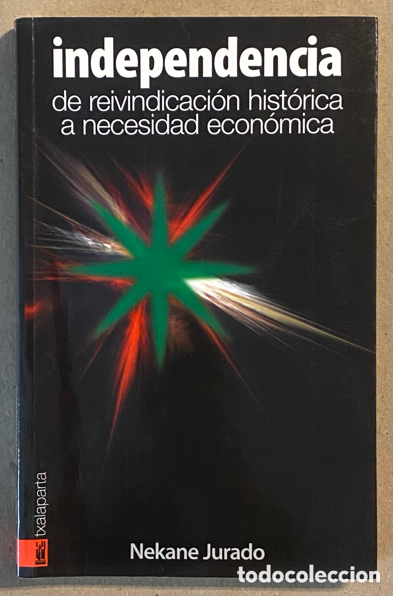 Libri di seconda mano: INDEPENDENCIA DE REIVINDICACI&Oacute;N HIST&Oacute;RICA A NECESIDAD ECON&Oacute;MICA. NEKANE JURADO.