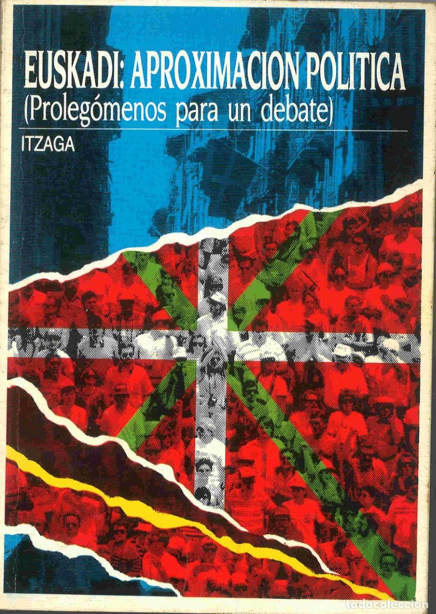 Libri di seconda mano: Euskadi: aproximaci&oacute;n pol&iacute;tica. Proleg&oacute;menos para un debate. J.Itzaga. 1991