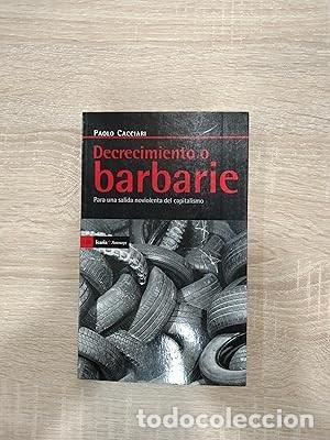 Second hand books: DECRECIMIENTO O BARBARIE - PARA UNA SALIDA NO VIOLENTA DEL CAPITALISMO - Cacciari, Paolo