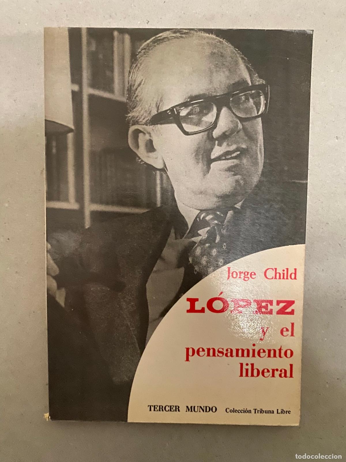 Libros de segunda mano: LOPEZ Y EL PENSAMIENTO LIBERAL. INTRODUCCI&Oacute;N A LA CONCIENCIA NACIONAL Child V&eacute;lez, Jorge
