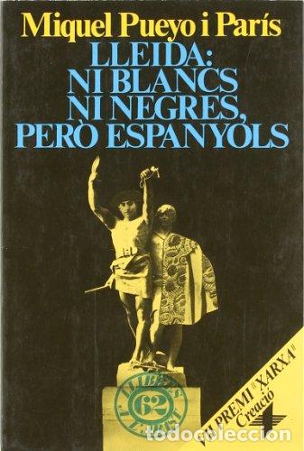 Gebrauchte B&uuml;cher: LLEIDA: NI BLANCS NI NEGRES, PERO ESPANYOLS - MIQUEL PUEYO I PARIS