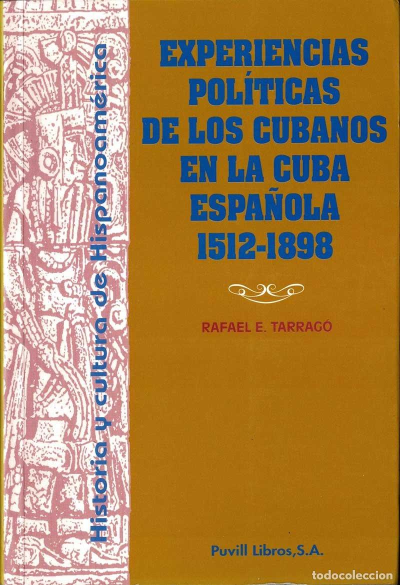Libros de segunda mano: Experiencias pol&iacute;ticas de los cubanos en la Cuba espa&ntilde;ola 1512-1898 - Rafael E. Tarrag&oacute;
