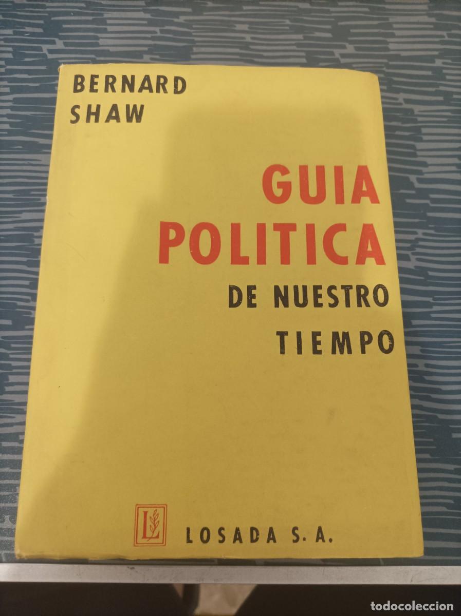 Libros de segunda mano: GUIA POL&Iacute;TICA DE NUESTRO TIEMPO,BERNARD SHOW,LOSADA,1959, INTONSO.