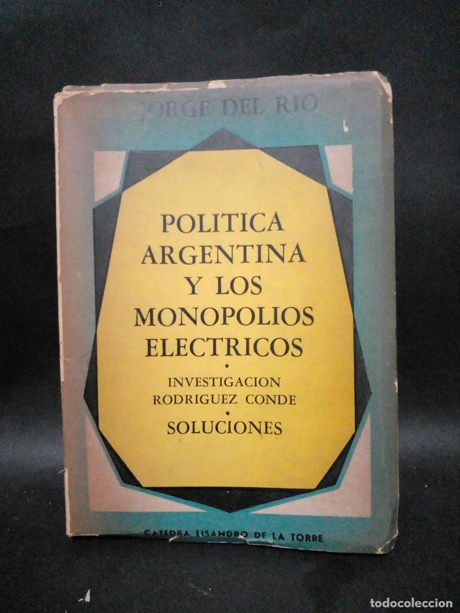 Libros de segunda mano: JORGE DEL RIO-POLITICA ARGENTINA Y LOS MONOPOLIOS ELECTRICOS-1940