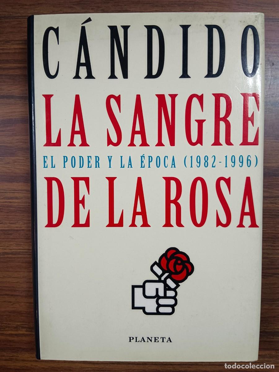 Libros de segunda mano: LA SANGRE DE LA ROSA - EL PODER Y LA EPOCA (1982 - 1996) - Candido - Foto 1