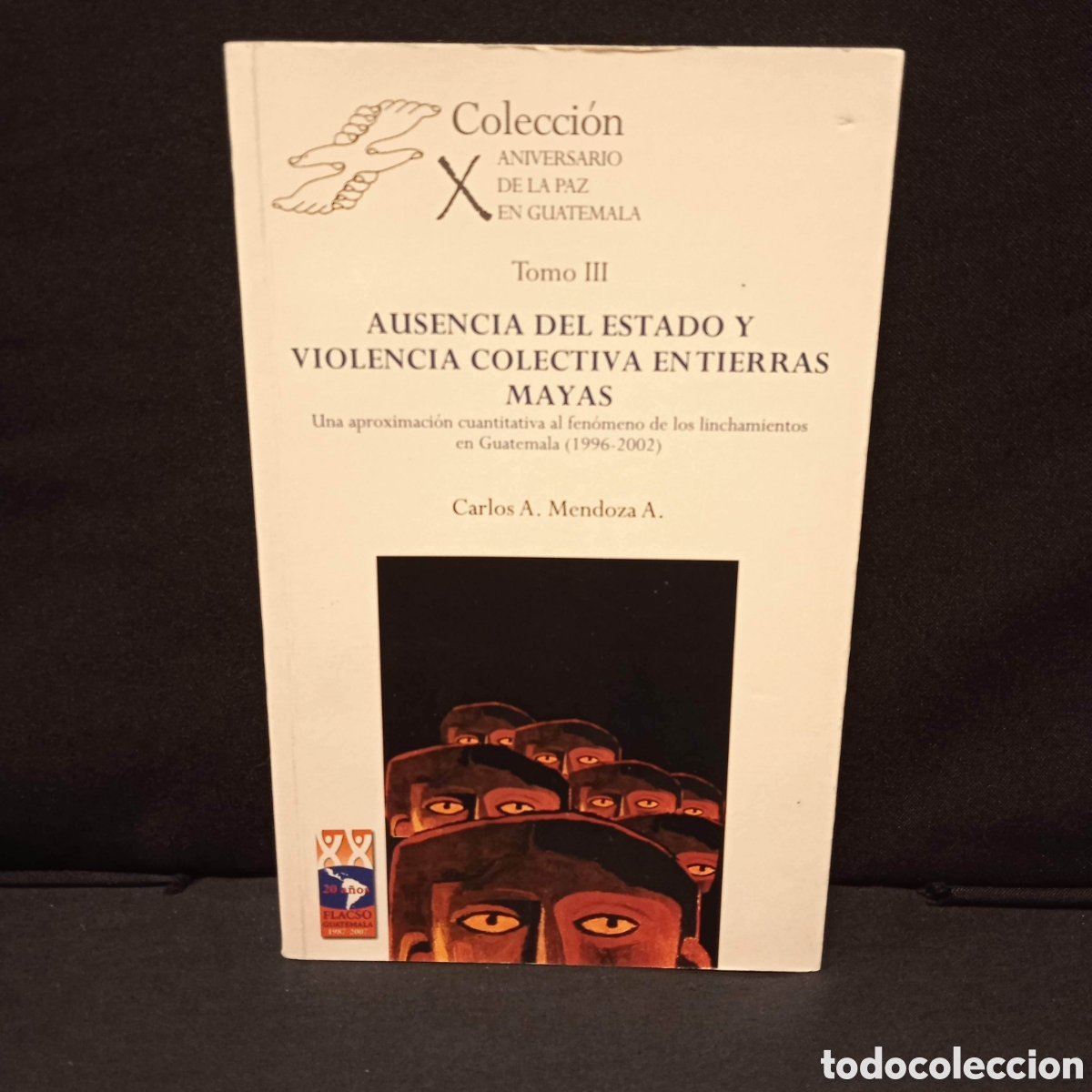 Libros de segunda mano: AUSENCIA DEL ESTADO Y VIOLENCIA COLECTIVA EN TIERRAS MAYAS - CARLOS A MENDOZA - FLACSO GUATEMALA