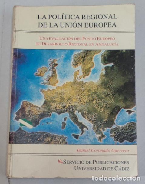 Libros de segunda mano: LA POLITICA REGIONAL DE LA UNION EUROPEA, DANIEL CORONADO, UNIVERSIDAD DE CADIZ 1997