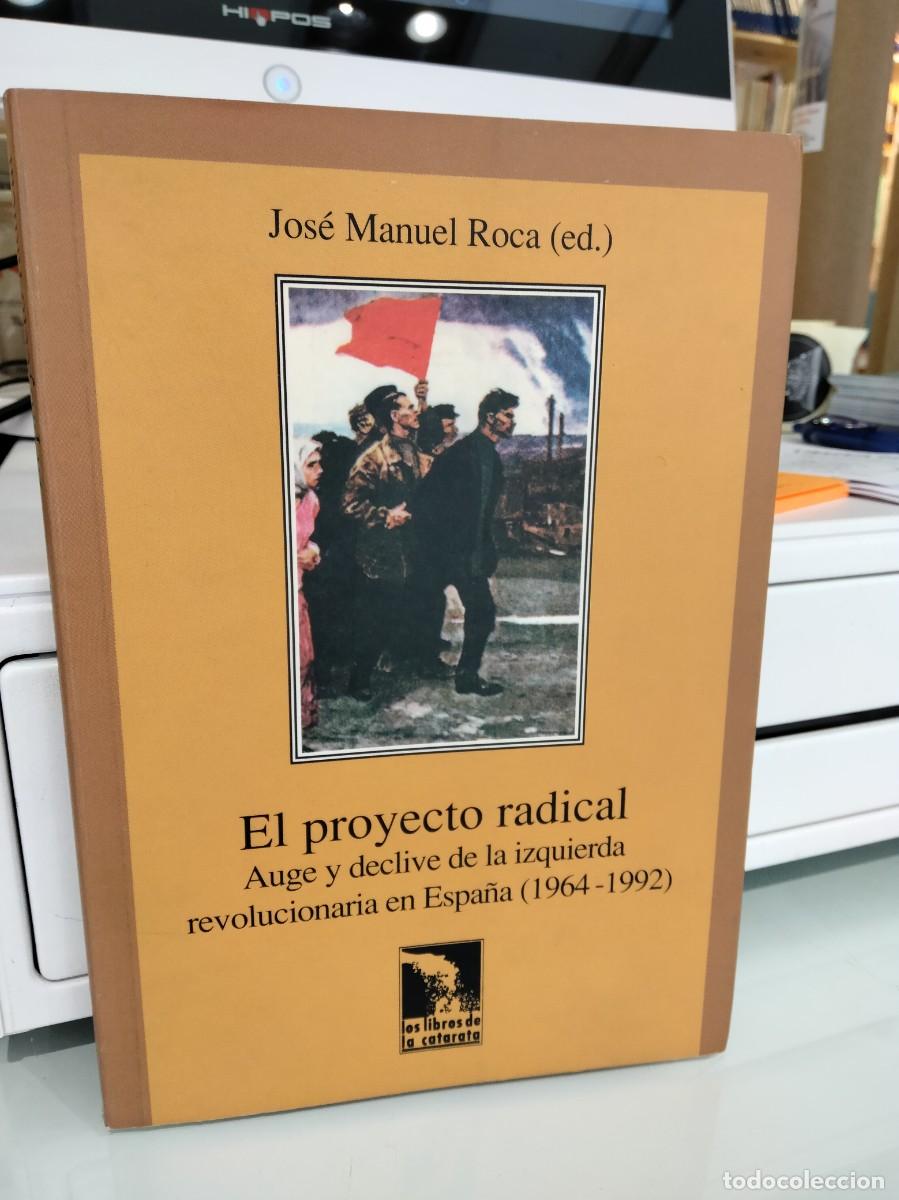Libri di seconda mano: El proyecto radical. Auge y declive de la izquierda revolucionaria en Espa&ntilde;a (1964-1992)
