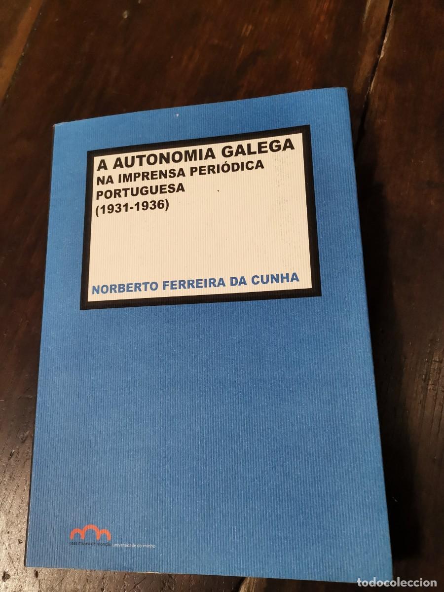 Libri di seconda mano: A autonom&iacute;a galega na imprensa peri&oacute;dica 1931-1936 Norberto Ferreira da Cunha.