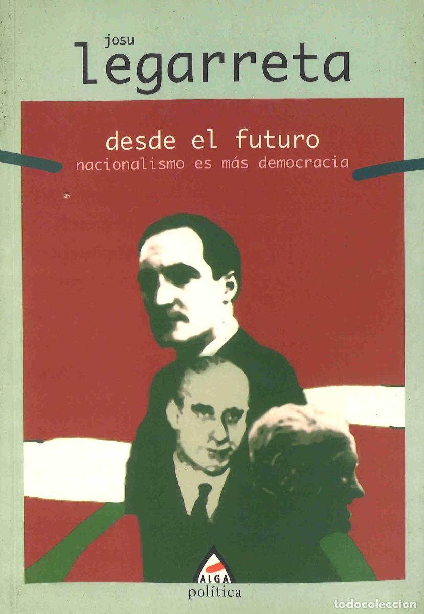 Second hand books: Iosu Legarreta. Desde el futuro. Nacionalismo es m&aacute;s democracia. 2004