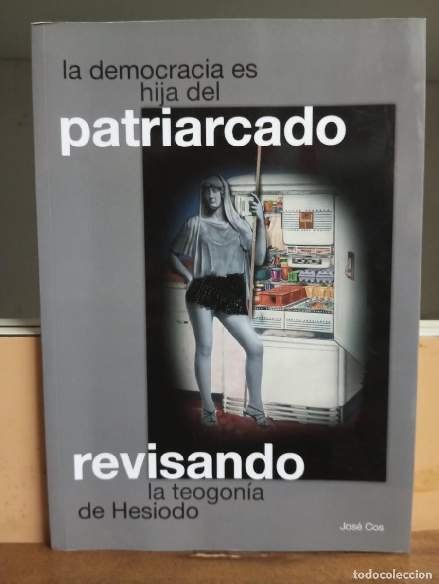 Libri di seconda mano: La democracia es hija del Patriarcado, Jos&eacute; Cos. 2012