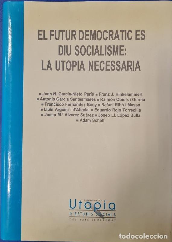 Libri di seconda mano: EL FUTUR DEMOCR&Agrave;TIC &Eacute;S DIU SOCIALISME. LA UTOPIA NECESSARIA.
