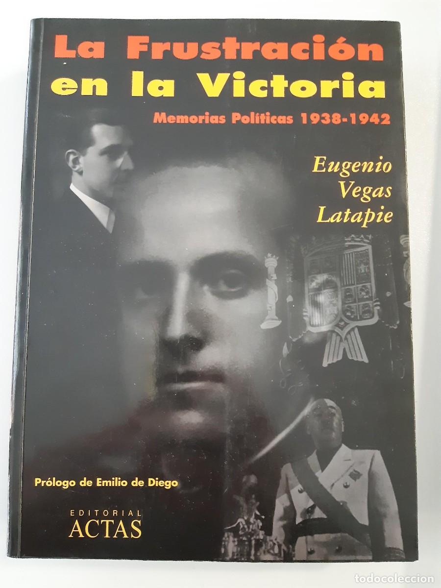 Libros de segunda mano: La frustraci&oacute;n en la victoria memorias pol&iacute;ticas Eugenio Vegas Latapie Emilio de Diego Acci&oacute;n Espa&ntilde;o