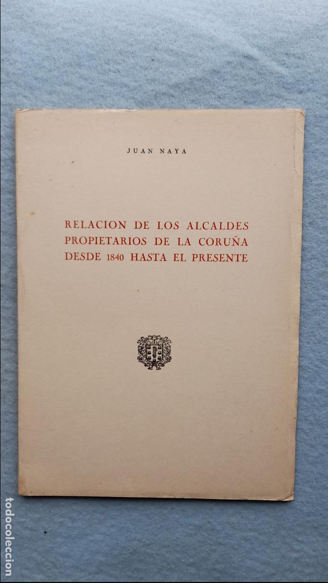 Gebrauchte B&uuml;cher: Relaci&oacute;n de los Alcaldes Propietarios de La Coru&ntilde;a desde 1840 Hasta el Presente.