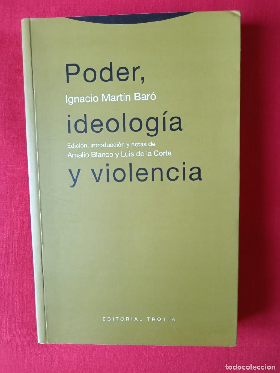 Libros de segunda mano: PODER IDEOLOG&Iacute;A Y VIOLENCIA. IGNACIO MART&Iacute;N BAR&Oacute;. EDIT TROTTA 2003 - Foto 1