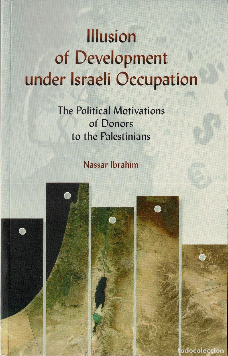 Gebrauchte B&uuml;cher: Illusion of Development under Israel&iacute; Occupation. The Political Motivatios of Donors to the Palestin