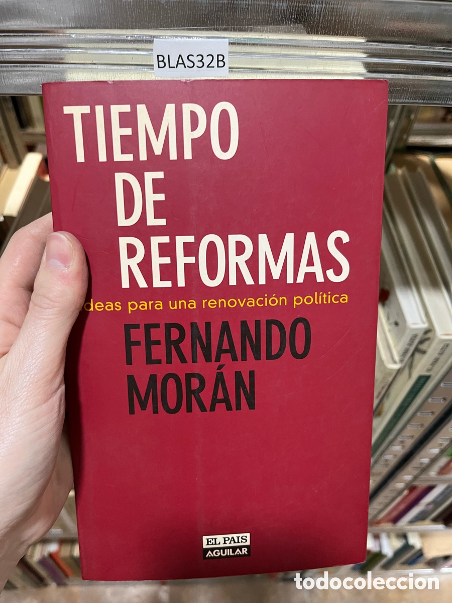 Libros de segunda mano: BLAS32B TIEMPO DE REFORMAS deas para una renovaci&oacute;n pol&iacute;tica FERNANDO MOR&Aacute;N