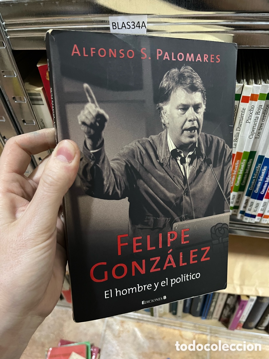 Libros de segunda mano: Blas34A Alfonso S. Palomares FELIPE GONZ&Aacute;LEZ. EL HOMBRE Y EL POL&Iacute;TICO.