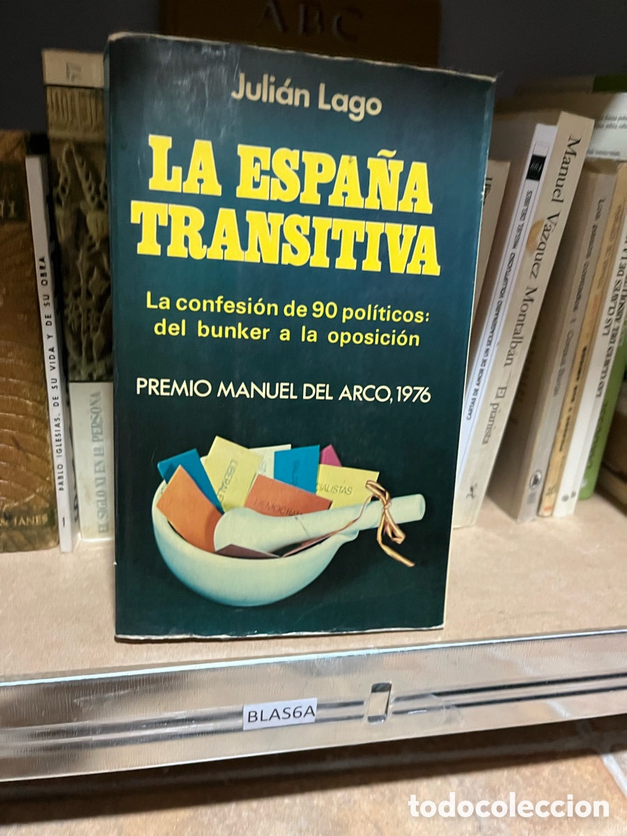 Libros de segunda mano: Blas6A LAGO, Juli&aacute;n. La Espa&ntilde;a transitiva. La confesi&oacute;n de 90 pol&iacute;ticos: del bunker a la oposici&oacute;n