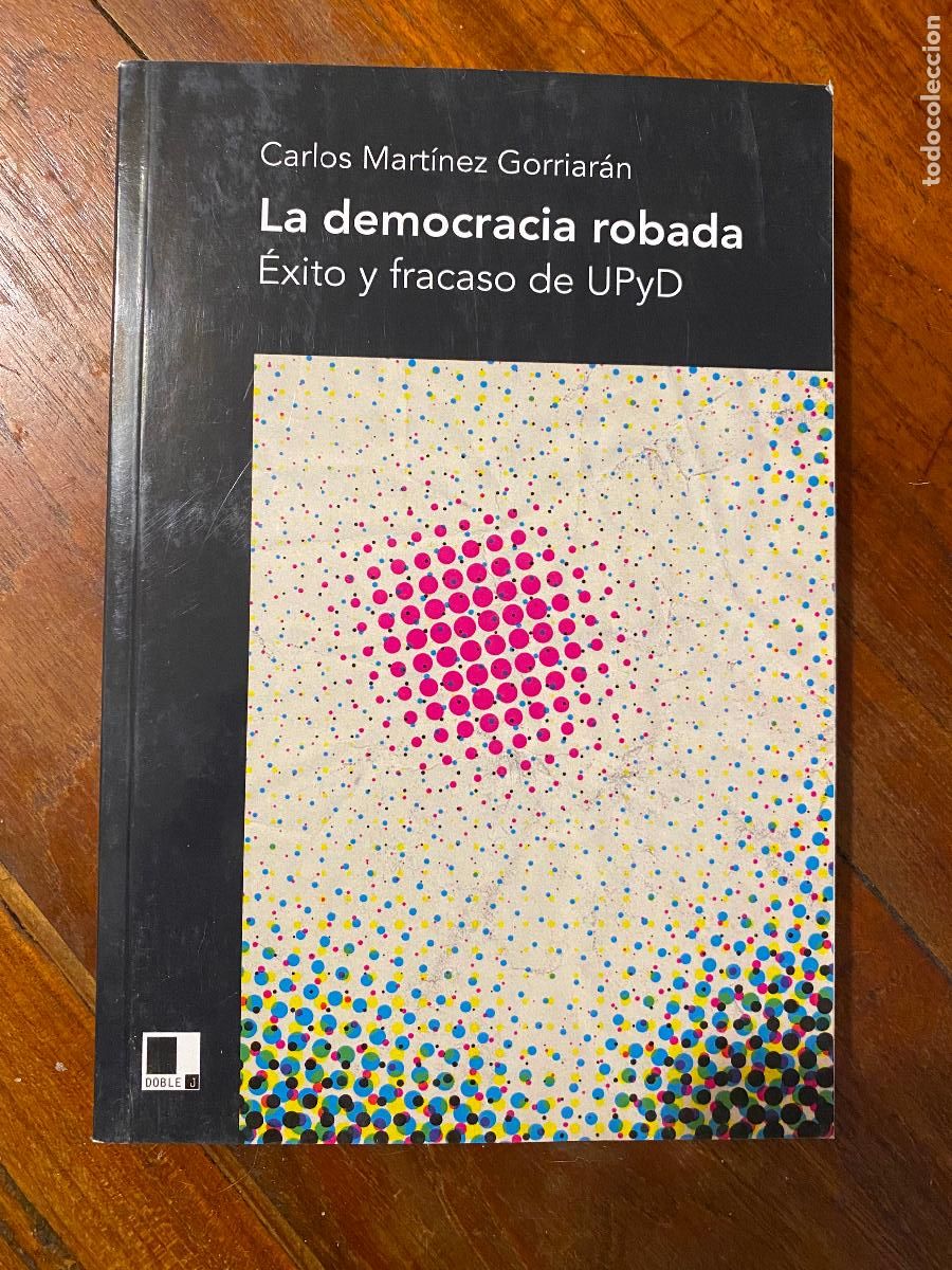 Second hand books: LA DEMOCRACIA ROBADA, CARLOS MARTINEZ GORRIAR&Agrave;N, &Egrave;XITO Y FRACASO DE UPYD