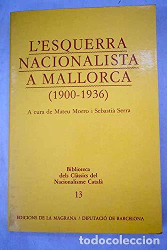 Second hand books: L&acute;ESQUERRA NACIONALISTA A MALLORCA (1900 - 1936) - MATEU MORRO / SEBASTIA SERRA