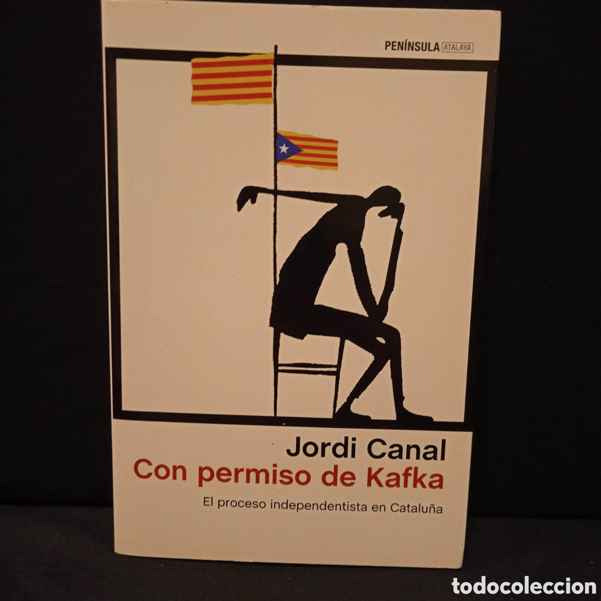 Second hand books: CON PERMISO DE KAFKA EL PROCESO INDEPENDENTISTA EN CATALU&Ntilde;A - JORDI CANAL - PEN&Iacute;NSULA 2018 #9307
