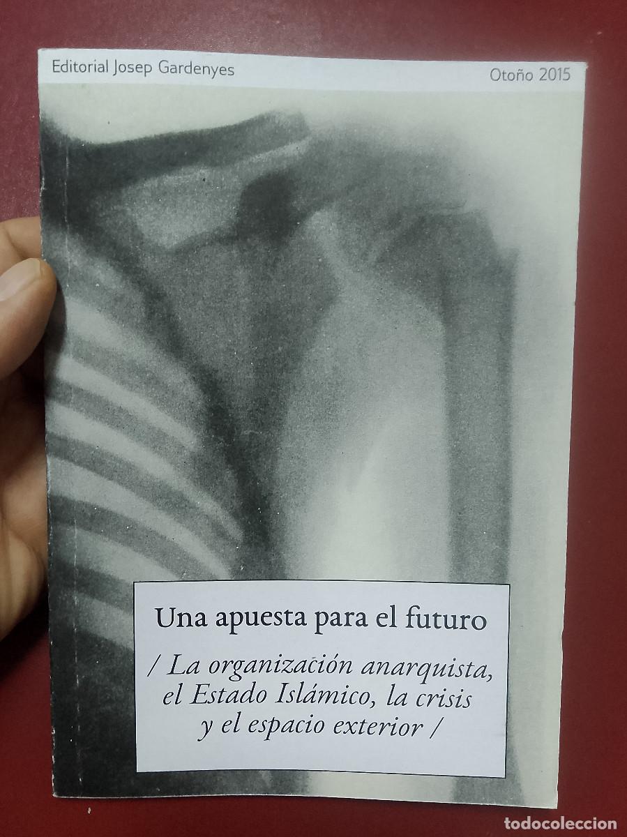 Libri di seconda mano: Una apuesta para el futuro. La organizaci&oacute;n anarquista, el Estado Isl&aacute;mico, la crisis y el espacio e