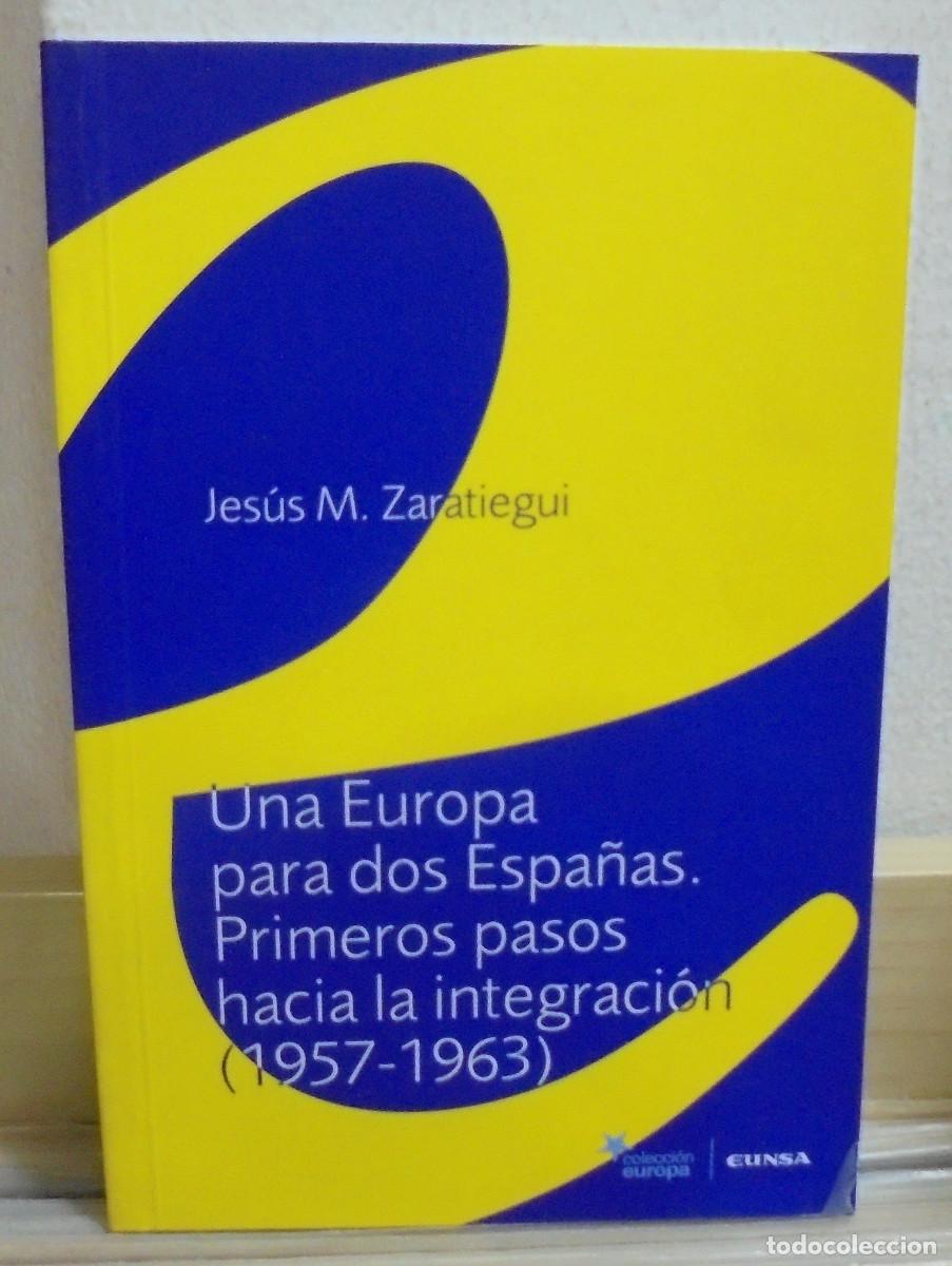Libri di seconda mano: Una Europa para dos Espa&ntilde;as. Primeros pasos hacia la integraci&oacute;n (1957-1963). Jes&uacute;s M. Zaratiegui