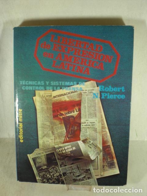 Second hand books: LIBERTAD DE EXPRESION EN AMERICA LATINA TECNICAS Y SISTEMAS DE CONTROL DE LA PRENSA - ROBERT N PIERC