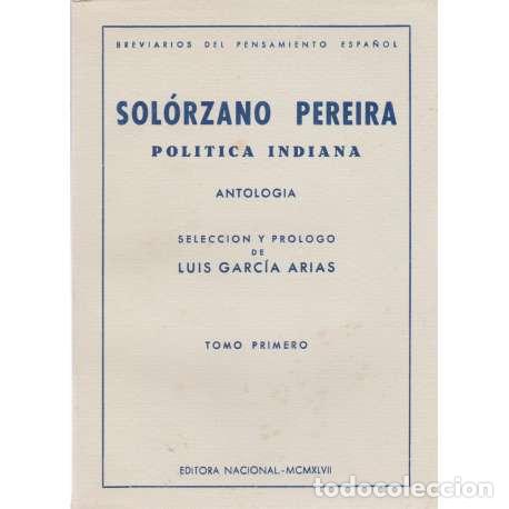 Libri di seconda mano: Sol&oacute;rzano Pereira. Pol&iacute;tica Indiana. Antolog&iacute;a - Luis Garc&iacute;a Arias (Selecc.)
