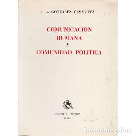 Libri di seconda mano: Comunicaci&oacute;n humana y comunidad politica - J.A. Gonz&aacute;lez Casanova