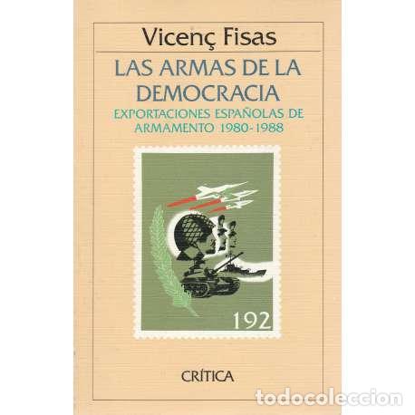 Second hand books: Las armas de la democracia. Exportaciones espa&ntilde;olas de armamento 1980-1988 - Vicen&ccedil; Fisas