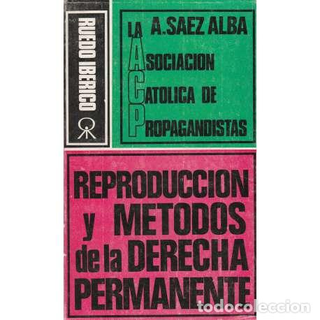 Second hand books: La sociaci&oacute;n cat&oacute;lica nacional de propagandistas. Reproducci&oacute;n y m&eacute;todos de la derecha permanente -